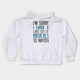 I'm Sorry I have a Long List of Musicals Kids Hoodie